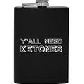 Y'all Need Ketones - 8oz Hip Drinking Alcohol Flask