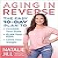 [By Natalie Jill] Aging in Reverse: The Easy 10-Day Plan to Change Your State, Plan Your Plate, Love Your Weight [2019]-[Hardcover] Best selling book for|Menopause|