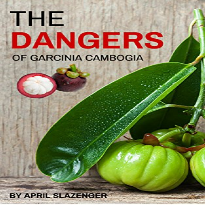 The Dangers Of Garcinia Cambogia: Discover The 3 Top Health Risks Of Garcinia Cambogia