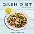 Dash Diet Cookbook: A Complete Dash Diet Program With 30 Days Meal Plan And 50+ Healthy Recipes For Weight Loss And Lowering Blood Pressure